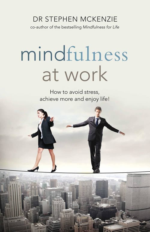 Mindfulness at Work: How to Avoid Stress, Achieve More and Enjoy Life!