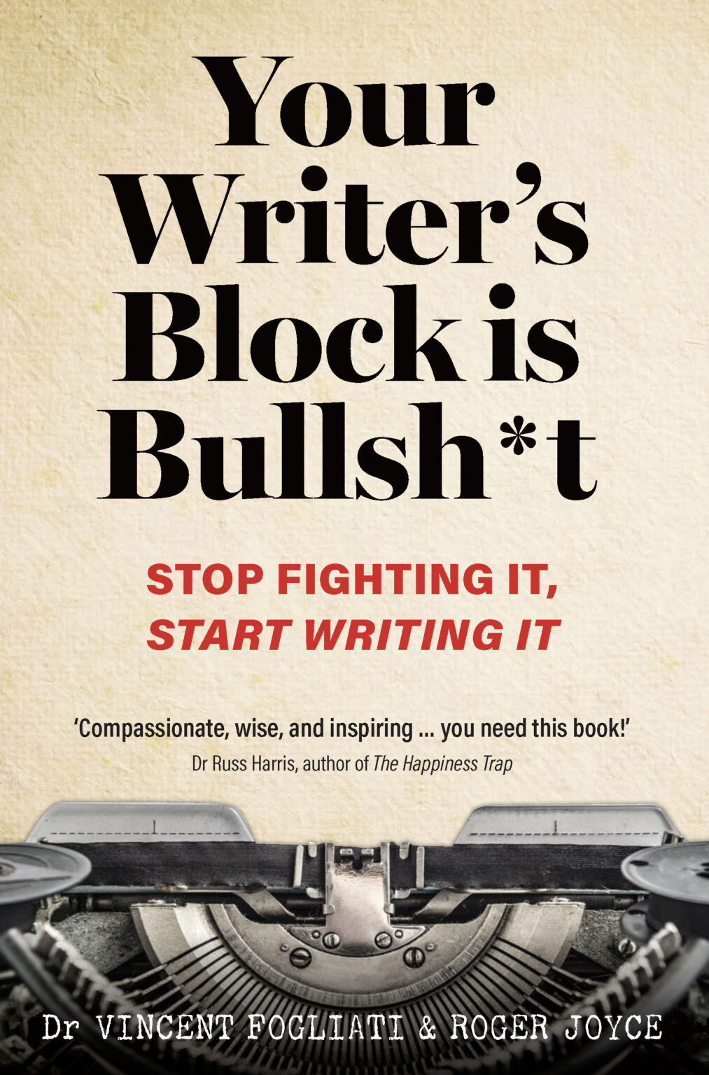 Cover of Your Writer's Block is Bullsh*t by Dr Vincent Fogliati and Roger Joyce